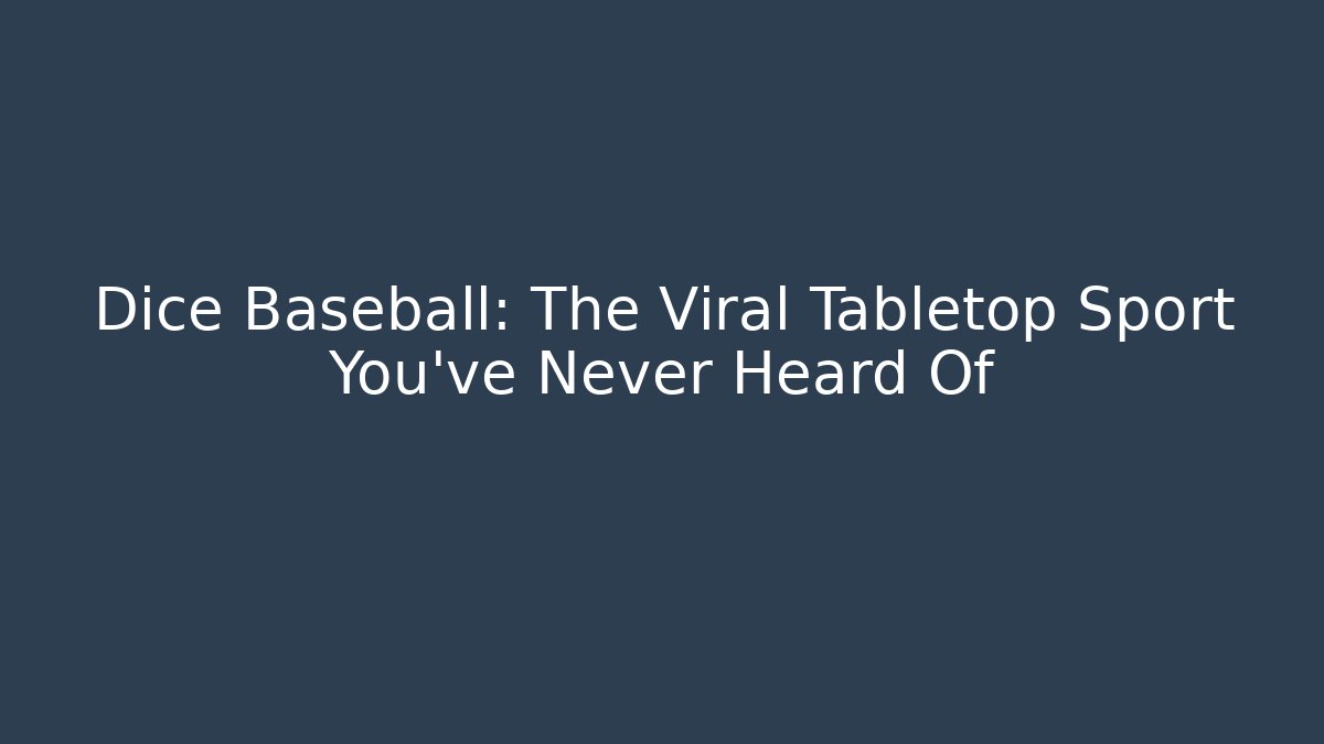Dice Baseball: The Viral Tabletop Sport You’ve Never Heard Of