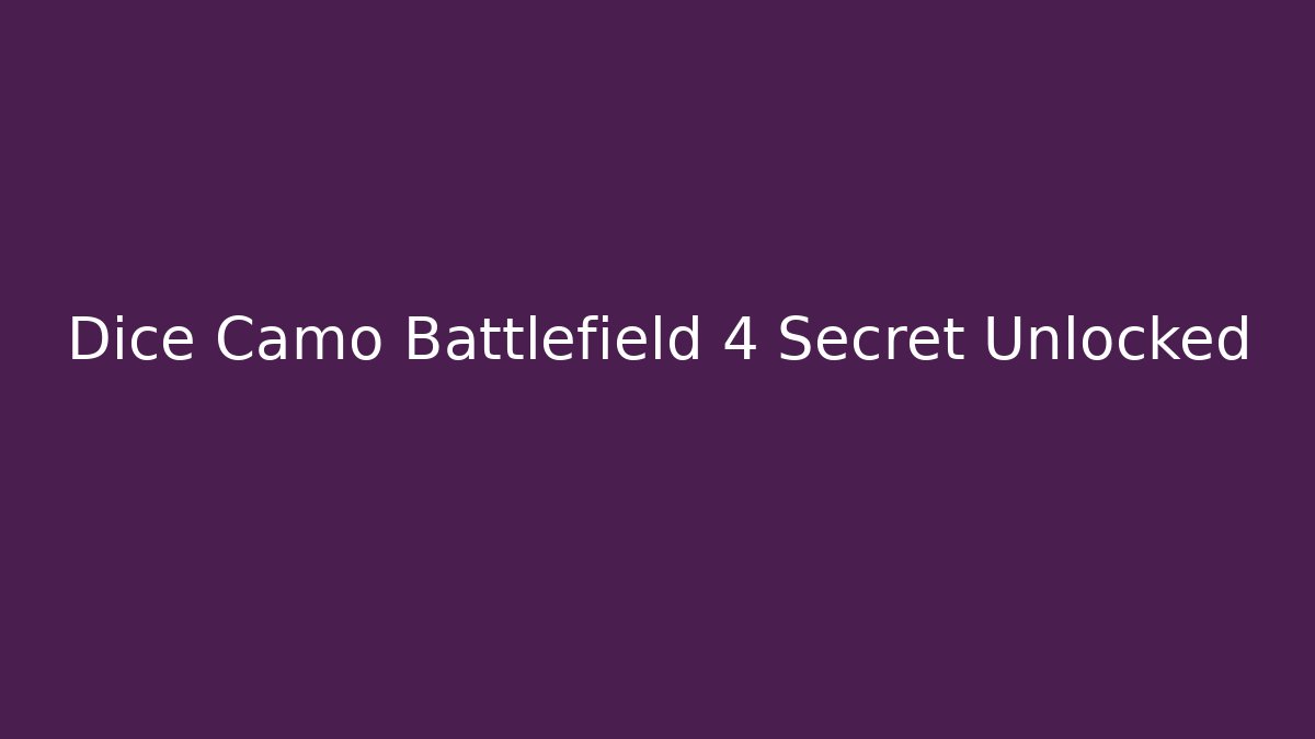 Dice Camo Battlefield 4 Secret Unlocked - Critter Realm