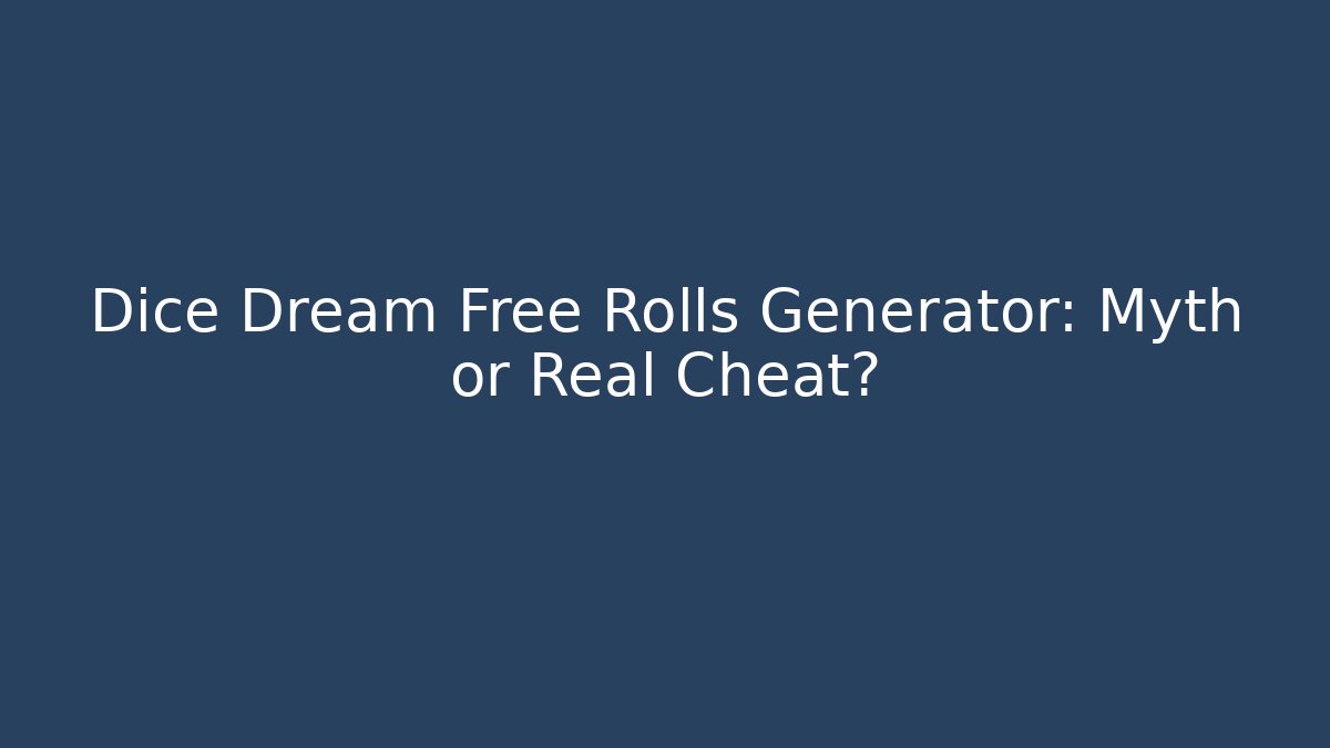 Dice Dream Free Rolls Generator: Myth or Real Cheat?