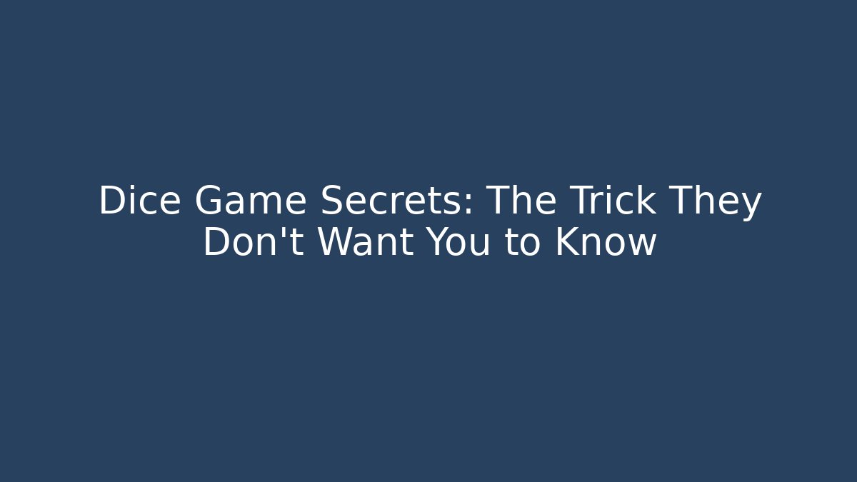 Dice Game Secrets: The Trick They Don't Want You to Know
