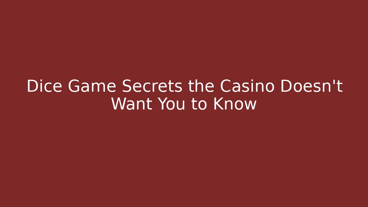 Dice Game Secrets the Casino Doesn't Want You to Know