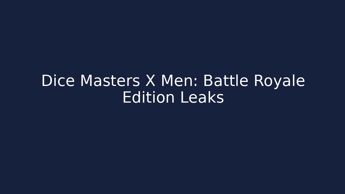 Dice Masters X Men: Battle Royale Edition Leaks
