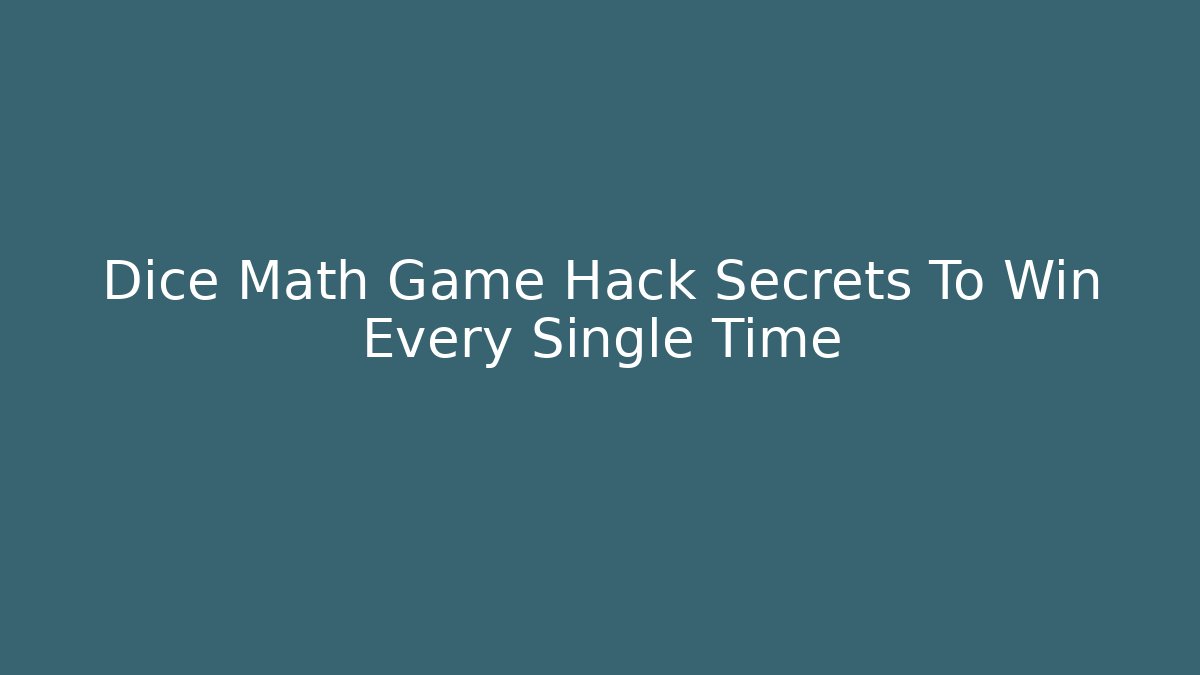 Dice Math Game Hack Secrets To Win Every Single Time
