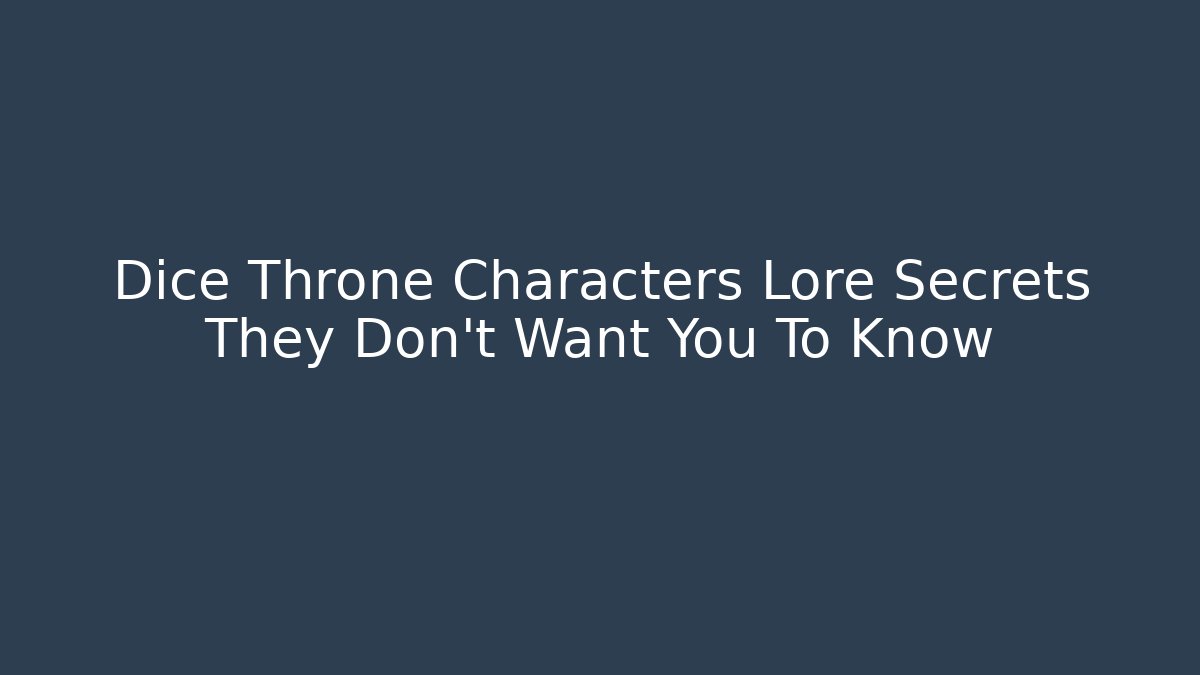 Dice Throne Characters Lore Secrets They Don't Want You To Know