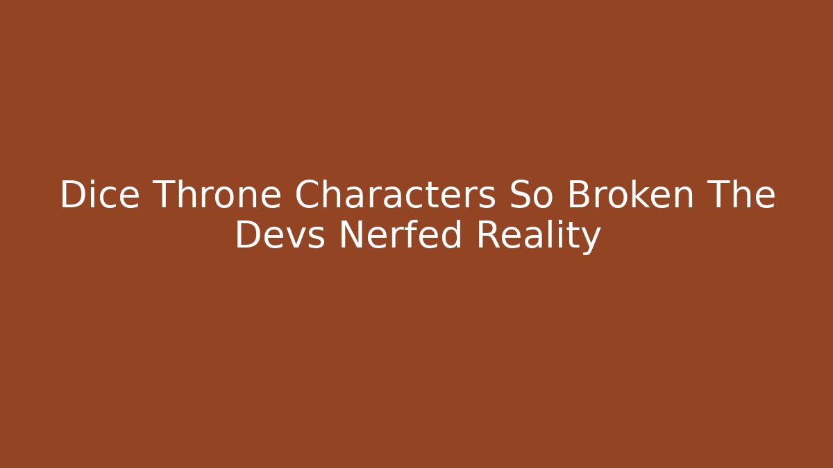 Dice Throne Characters So Broken The Devs Nerfed Reality - Critter Realm