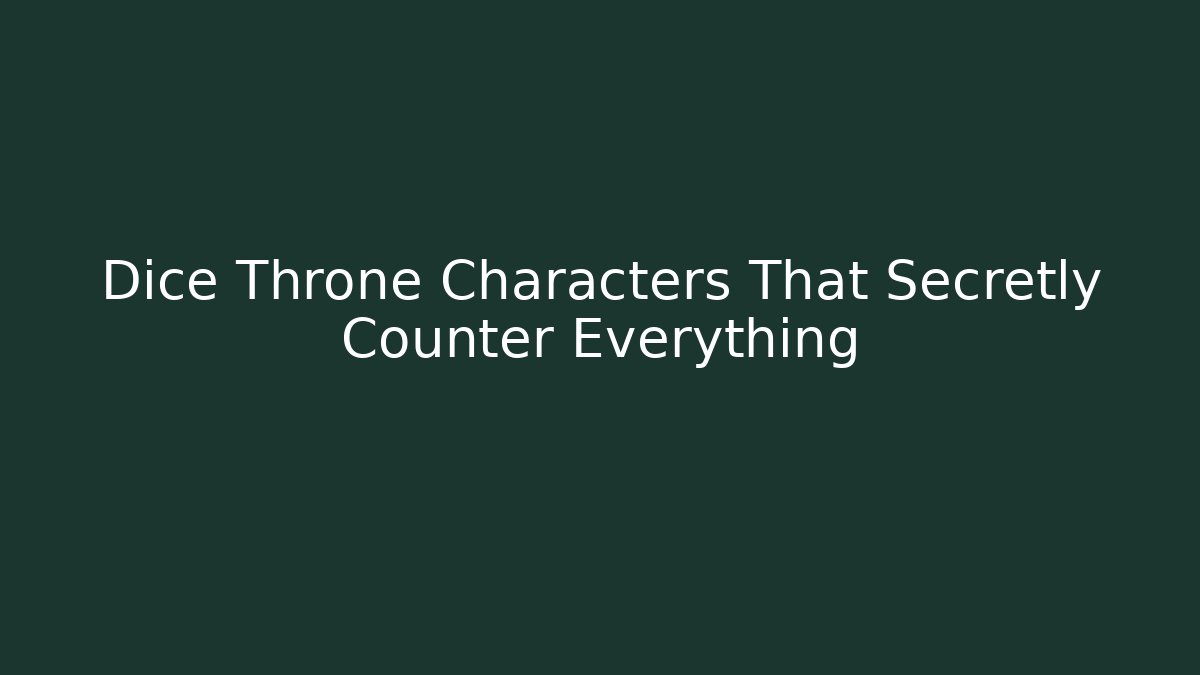 Dice Throne Characters That Secretly Counter Everything