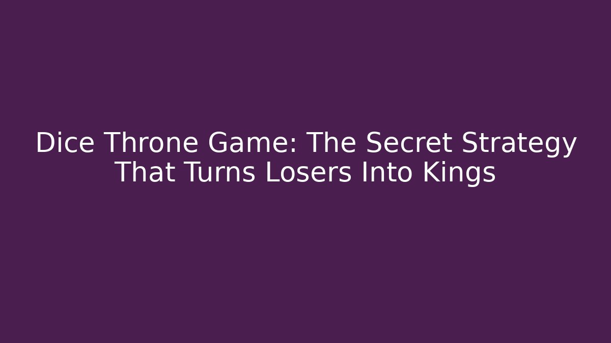 Dice Throne Game: The Secret Strategy That Turns Losers Into Kings