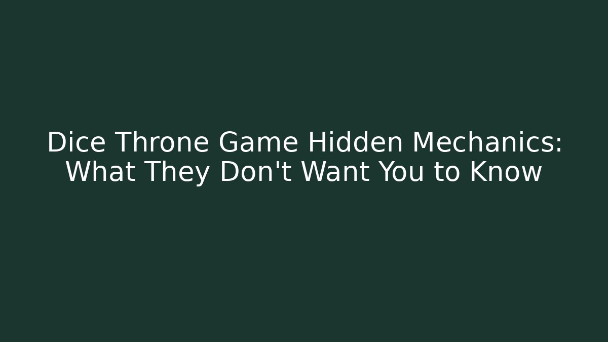 Dice Throne Game Hidden Mechanics: What They Don't Want You to Know