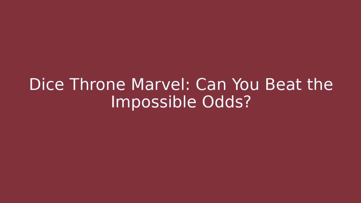 Dice Throne Marvel: Can You Beat the Impossible Odds?