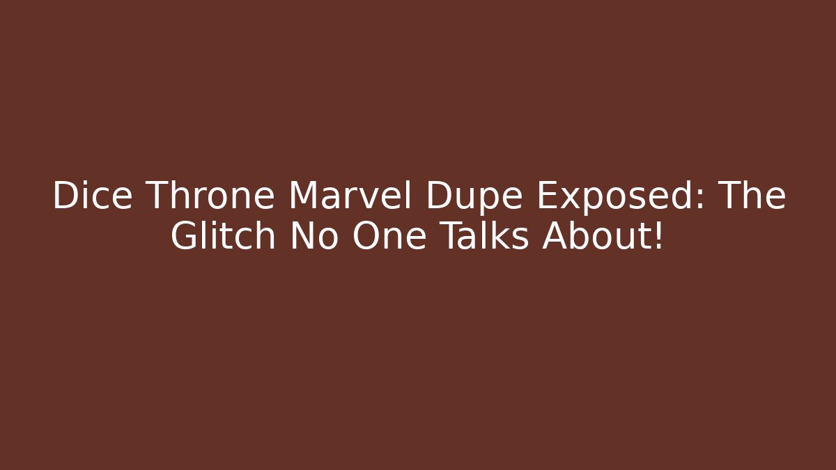 Dice Throne Marvel Dupe Exposed: The Glitch No One Talks About!