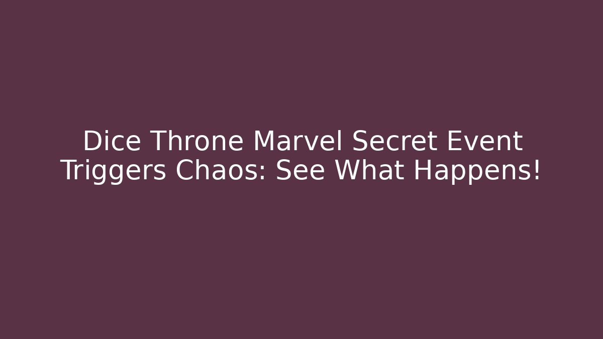 Dice Throne Marvel Secret Event Triggers Chaos: See What Happens!