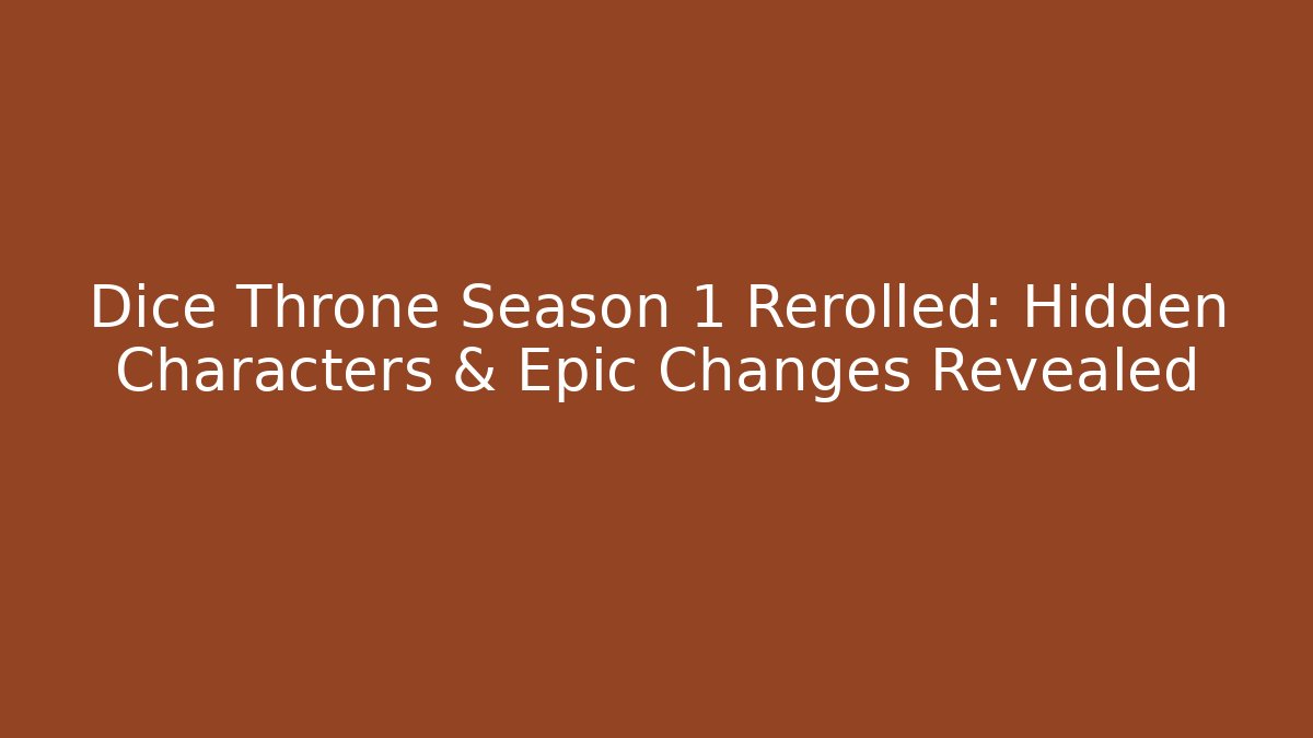 Dice Throne Season 1 Rerolled: Hidden Characters & Epic Changes Revealed