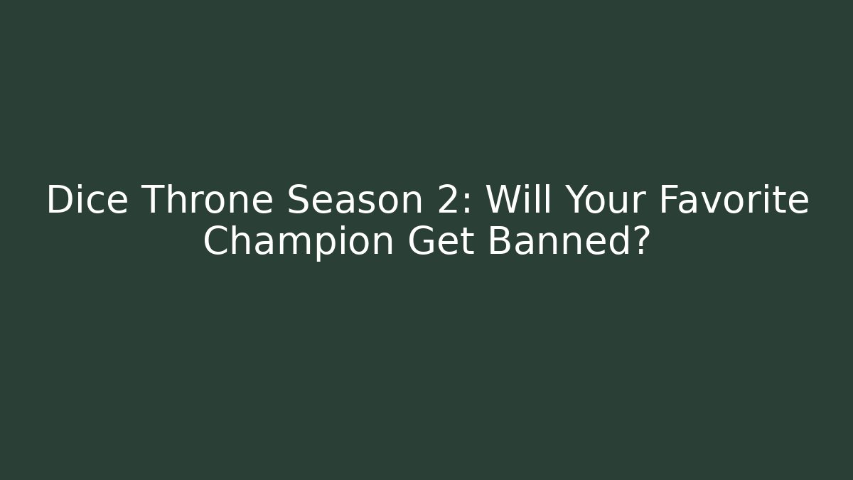 Dice Throne Season 2: Will Your Favorite Champion Get Banned? - Critter Realm
