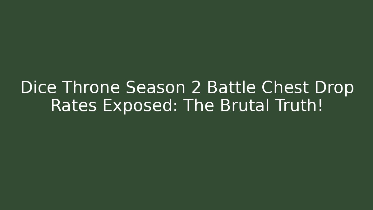 Dice Throne Season 2 Battle Chest Drop Rates Exposed: The Brutal Truth!