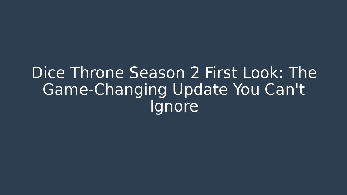 Dice Throne Season 2 First Look: The Game-Changing Update You Can't Ignore