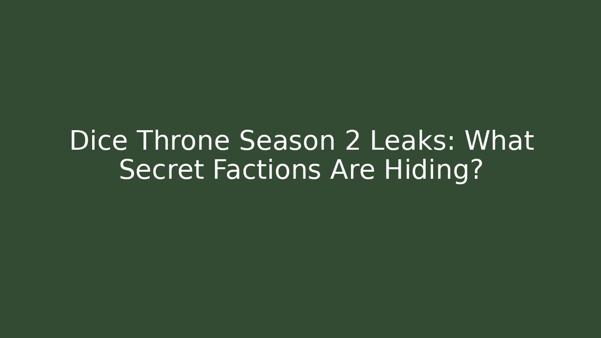 Dice Throne Season 2 Leaks: What Secret Factions Are Hiding?