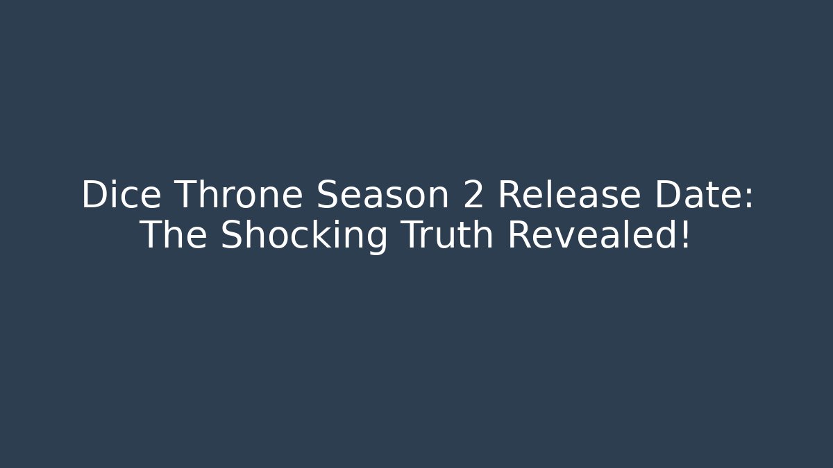 Dice Throne Season 2 Release Date: The Shocking Truth Revealed!