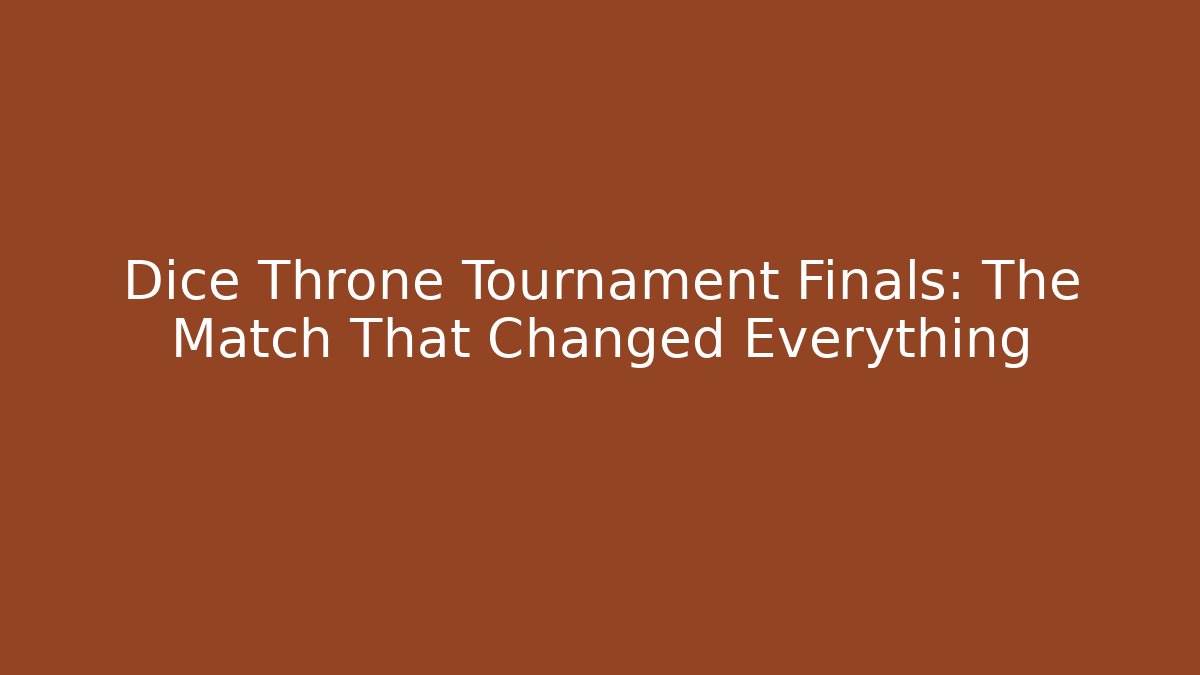 Dice Throne Tournament Finals: The Match That Changed Everything