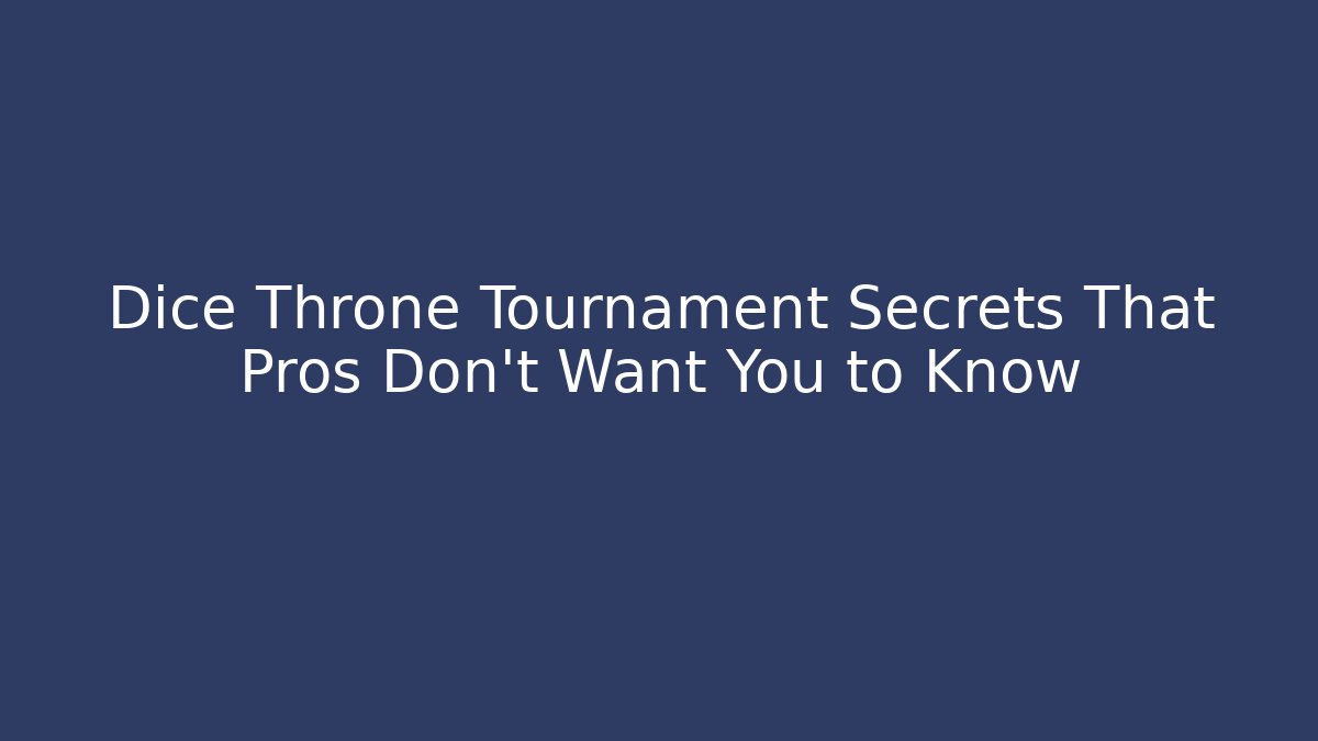 Dice Throne Tournament Secrets That Pros Don't Want You to Know