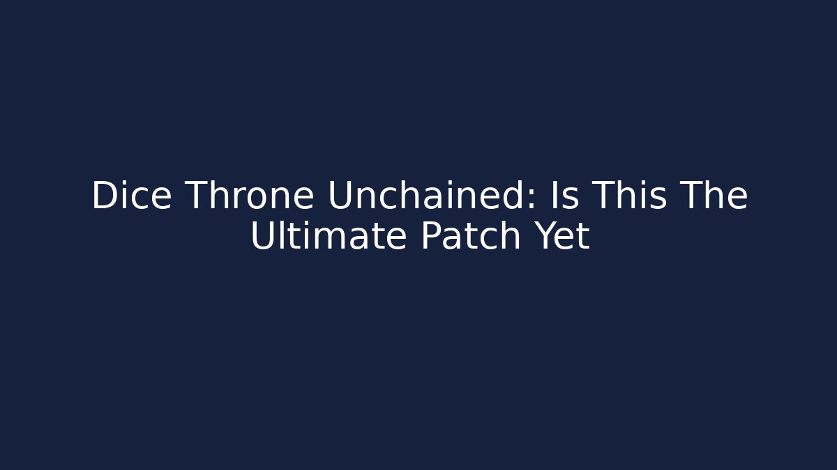 Dice Throne Unchained: Is This The Ultimate Patch Yet