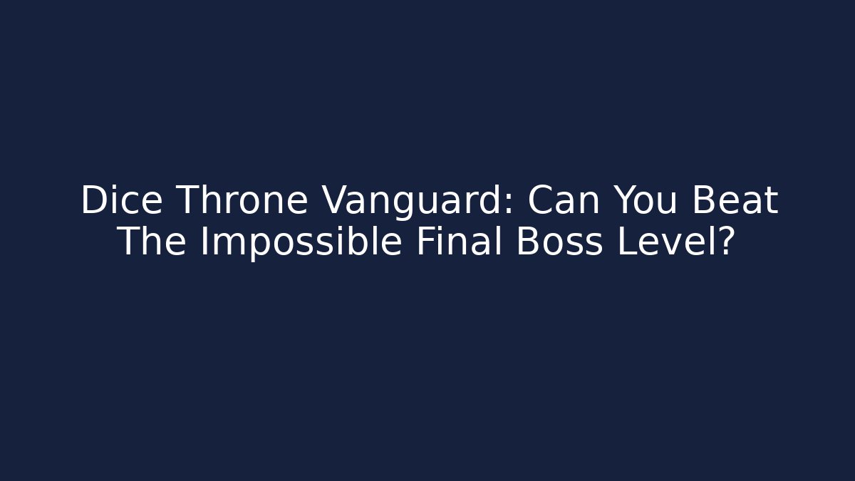 Dice Throne Vanguard: Can You Beat The Impossible Final Boss Level?