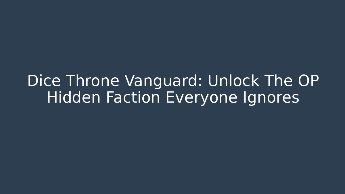 Dice Throne Vanguard: Unlock The OP Hidden Faction Everyone Ignores