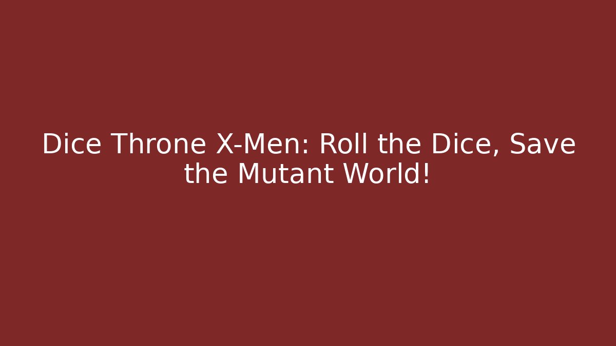 Dice Throne X-Men: Roll the Dice, Save the Mutant World!