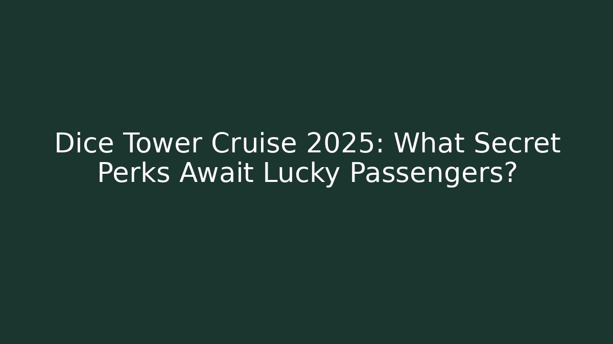 Dice Tower Cruise 2025: What Secret Perks Await Lucky Passengers?