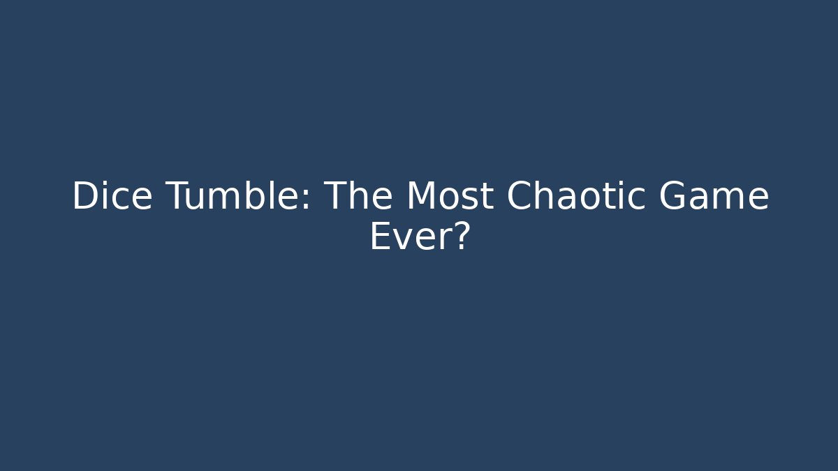 Dice Tumble: The Most Chaotic Game Ever?