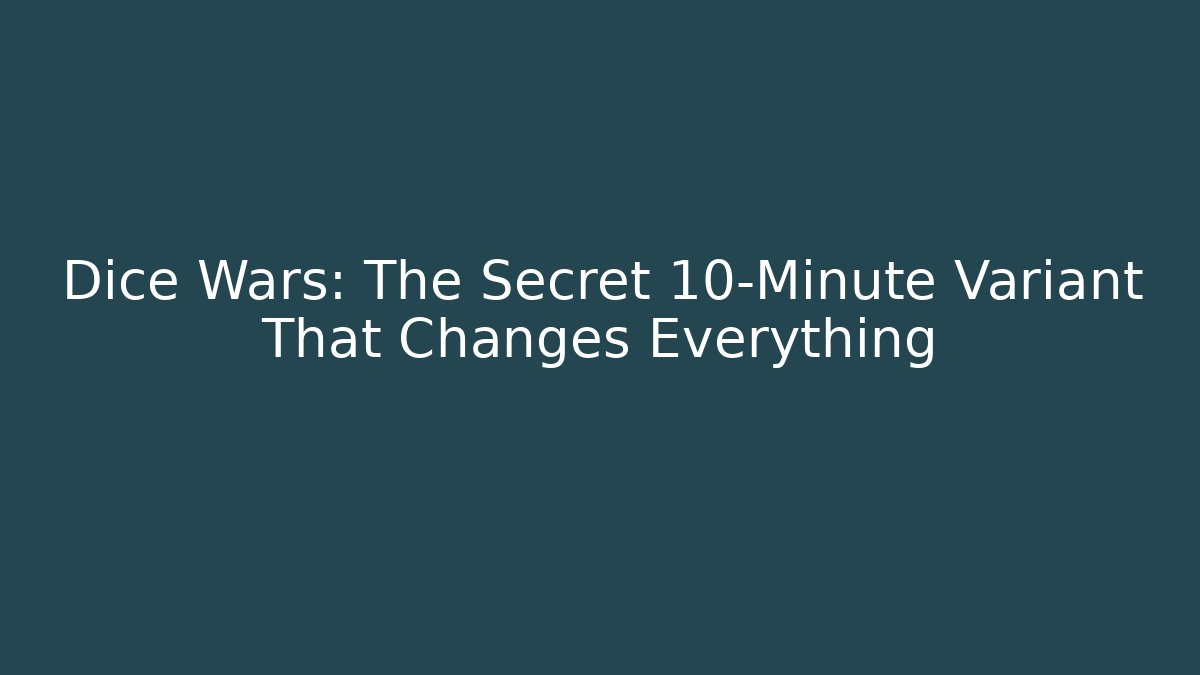 Dice Wars: The Secret 10-Minute Variant That Changes Everything