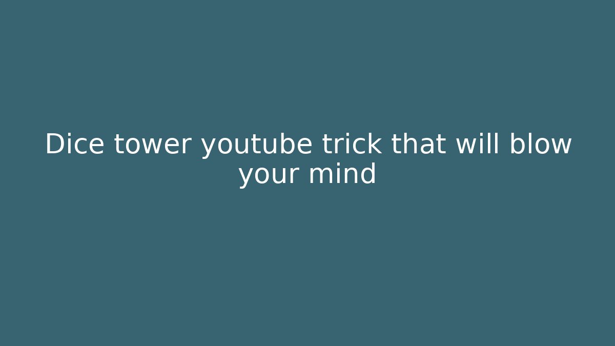Dice tower youtube trick that will blow your mind
