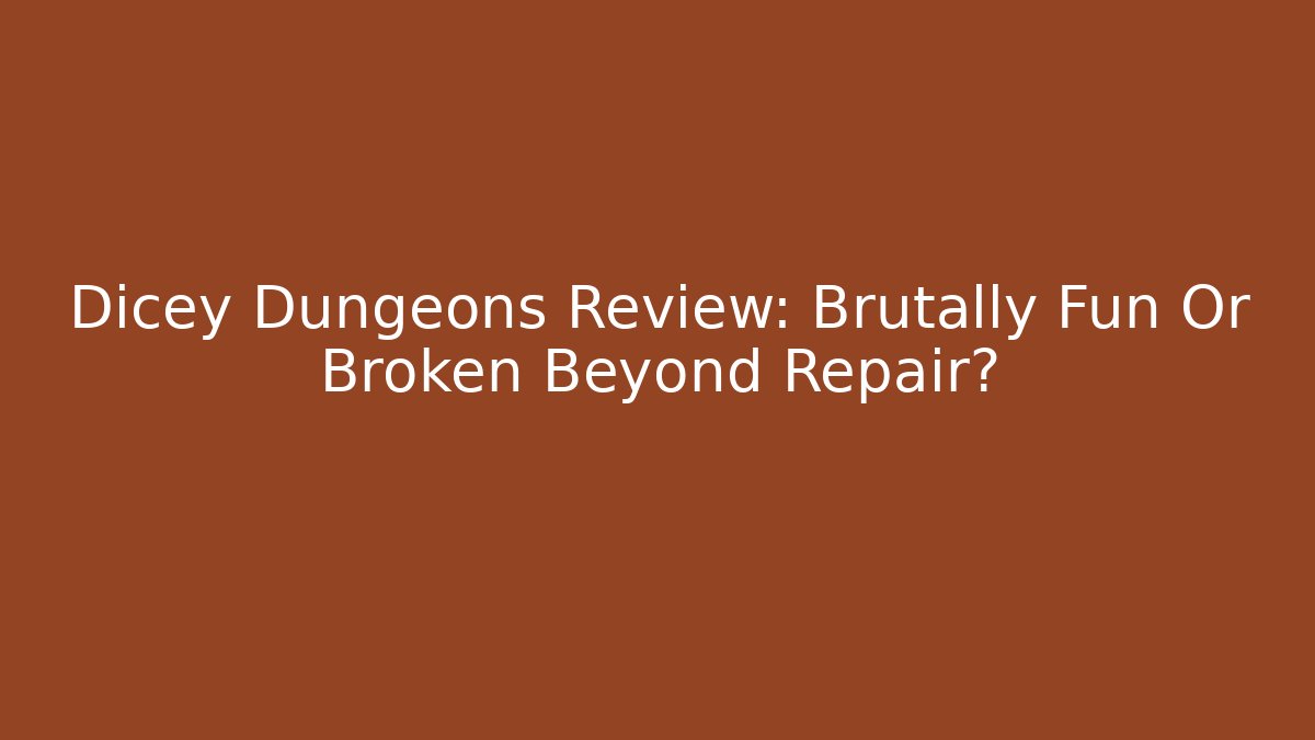 Dicey Dungeons Review: Brutally Fun Or Broken Beyond Repair?