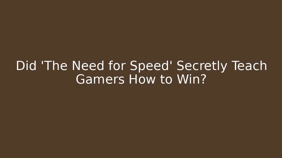 Did 'The Need for Speed' Secretly Teach Gamers How to Win?