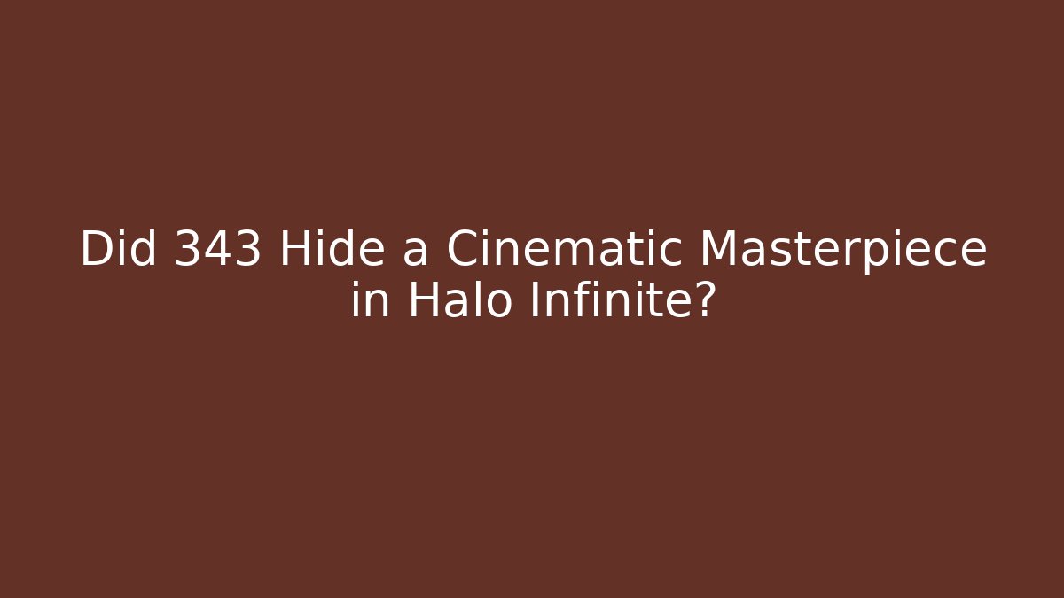 Did 343 Hide a Cinematic Masterpiece in Halo Infinite?