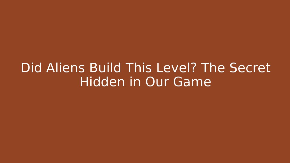 Did Aliens Build This Level? The Secret Hidden in Our Game