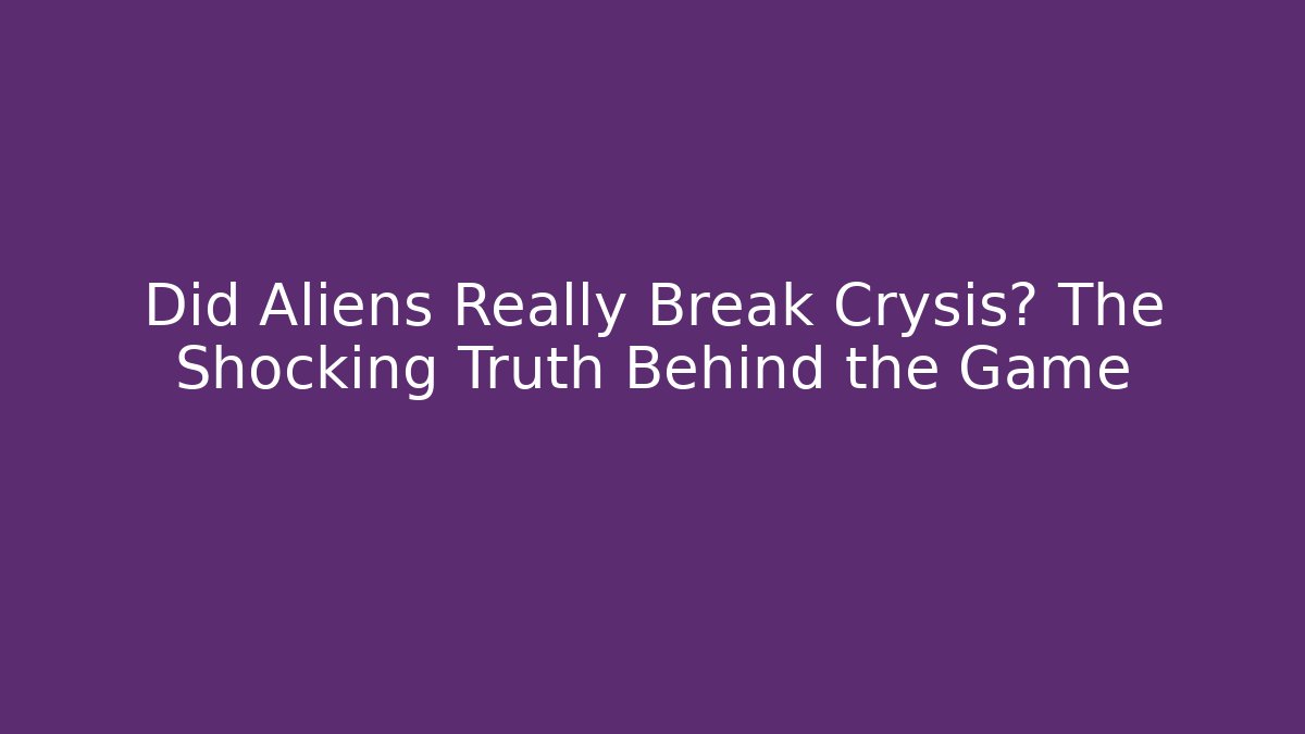 Did Aliens Really Break Crysis? The Shocking Truth Behind the Game