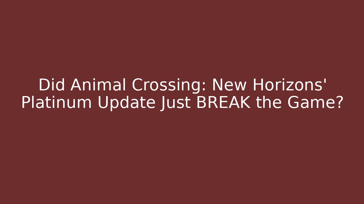 Did Animal Crossing: New Horizons' Platinum Update Just BREAK the Game?