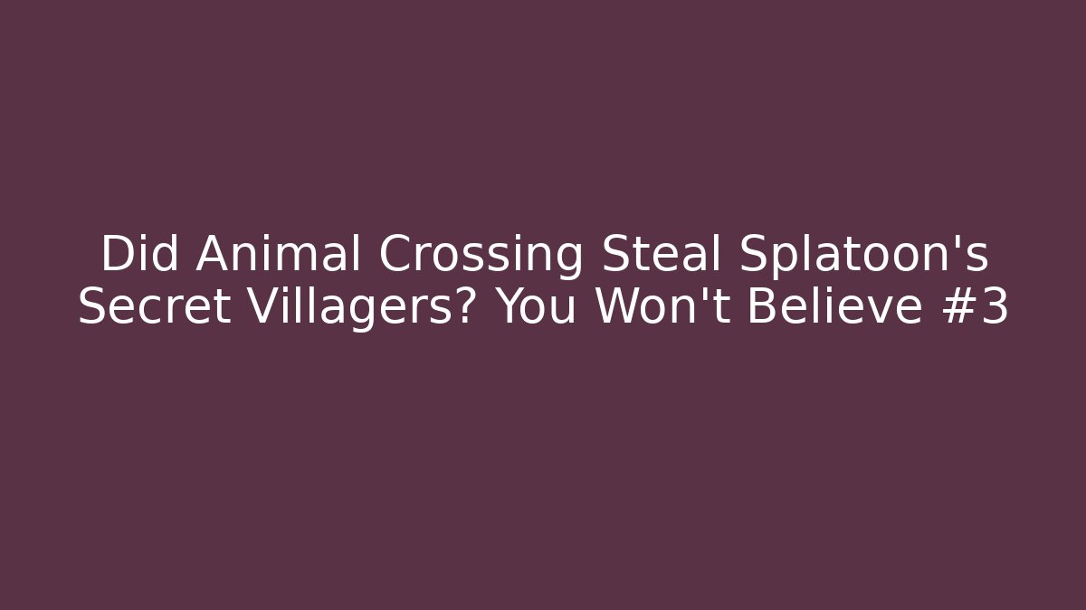 Did Animal Crossing Steal Splatoon's Secret Villagers? You Won't Believe #3