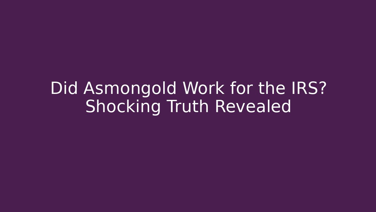 Did Asmongold Work for the IRS? Shocking Truth Revealed