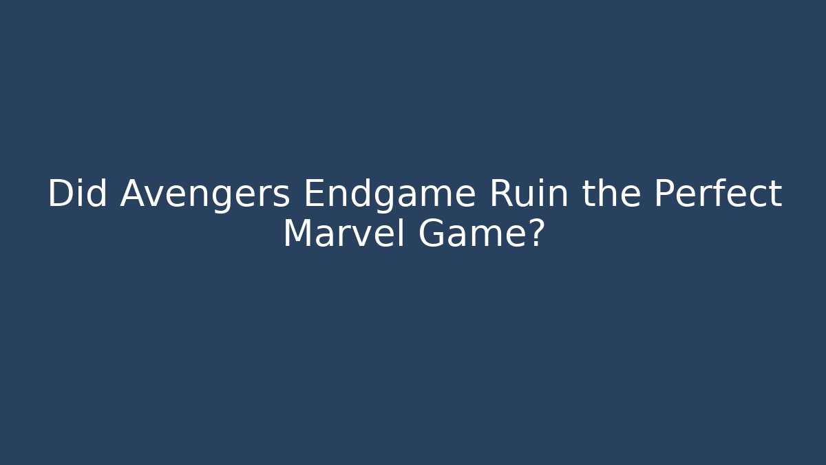Did Avengers Endgame Ruin the Perfect Marvel Game? - Critter Realm