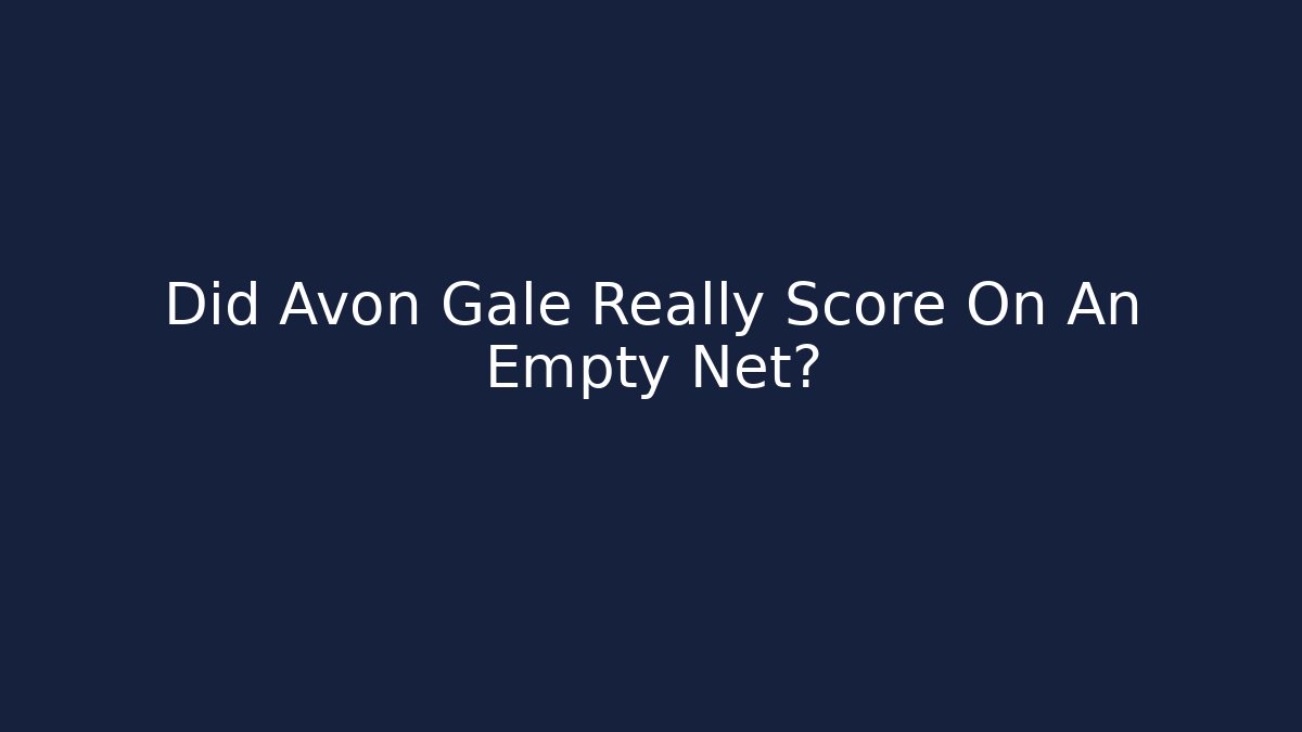 Did Avon Gale Really Score On An Empty Net?