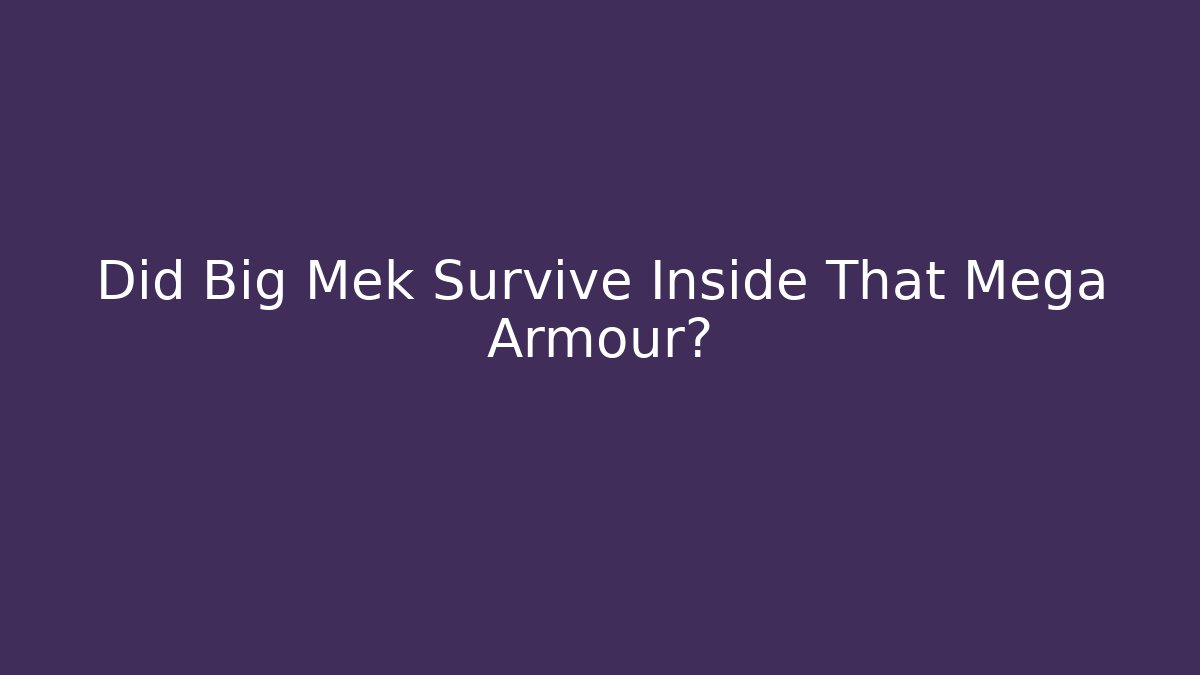 Did Big Mek Survive Inside That Mega Armour?