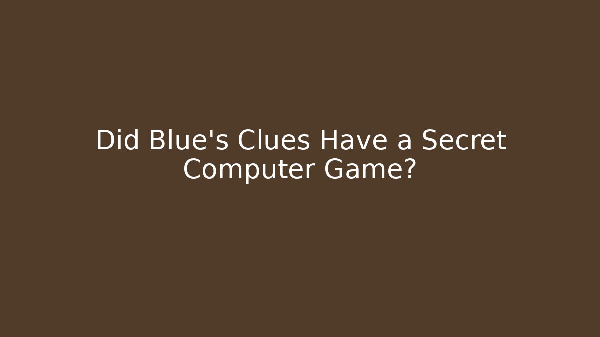 Did Blue’s Clues Have a Secret Computer Game?