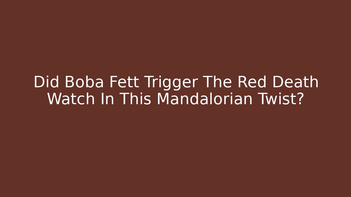 Did Boba Fett Trigger The Red Death Watch In This Mandalorian Twist?