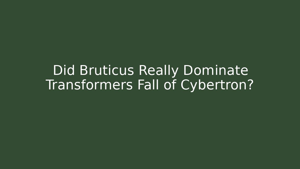 Did Bruticus Really Dominate Transformers Fall of Cybertron?
