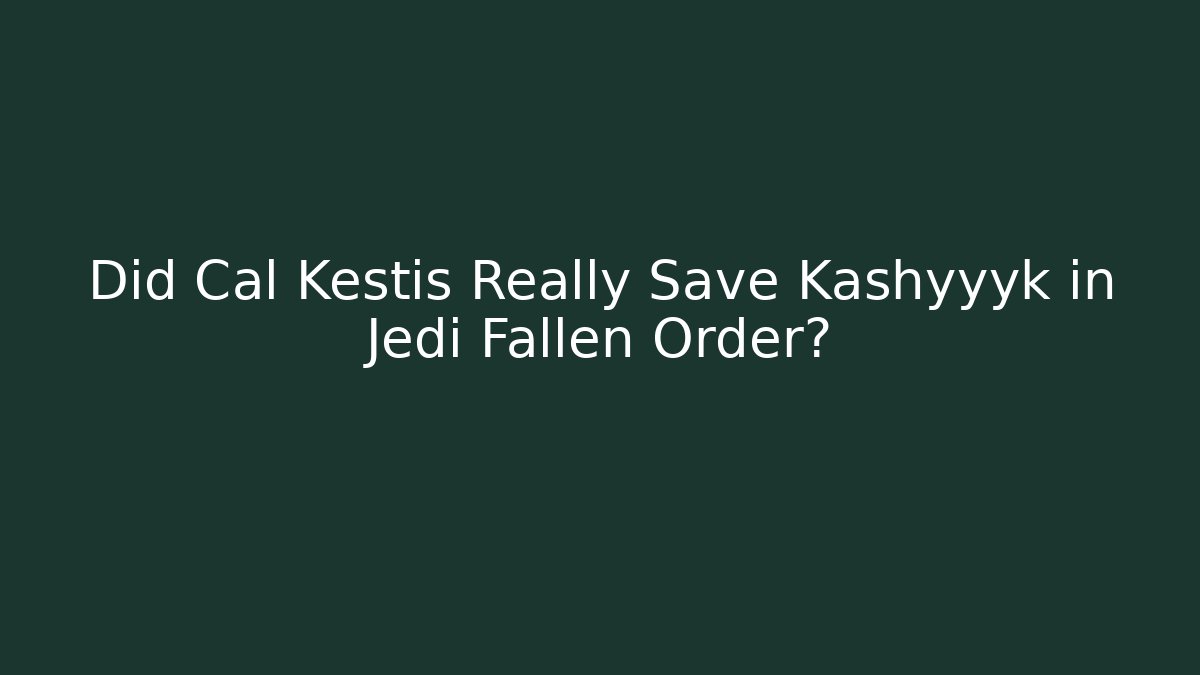 Did Cal Kestis Really Save Kashyyyk in Jedi Fallen Order?