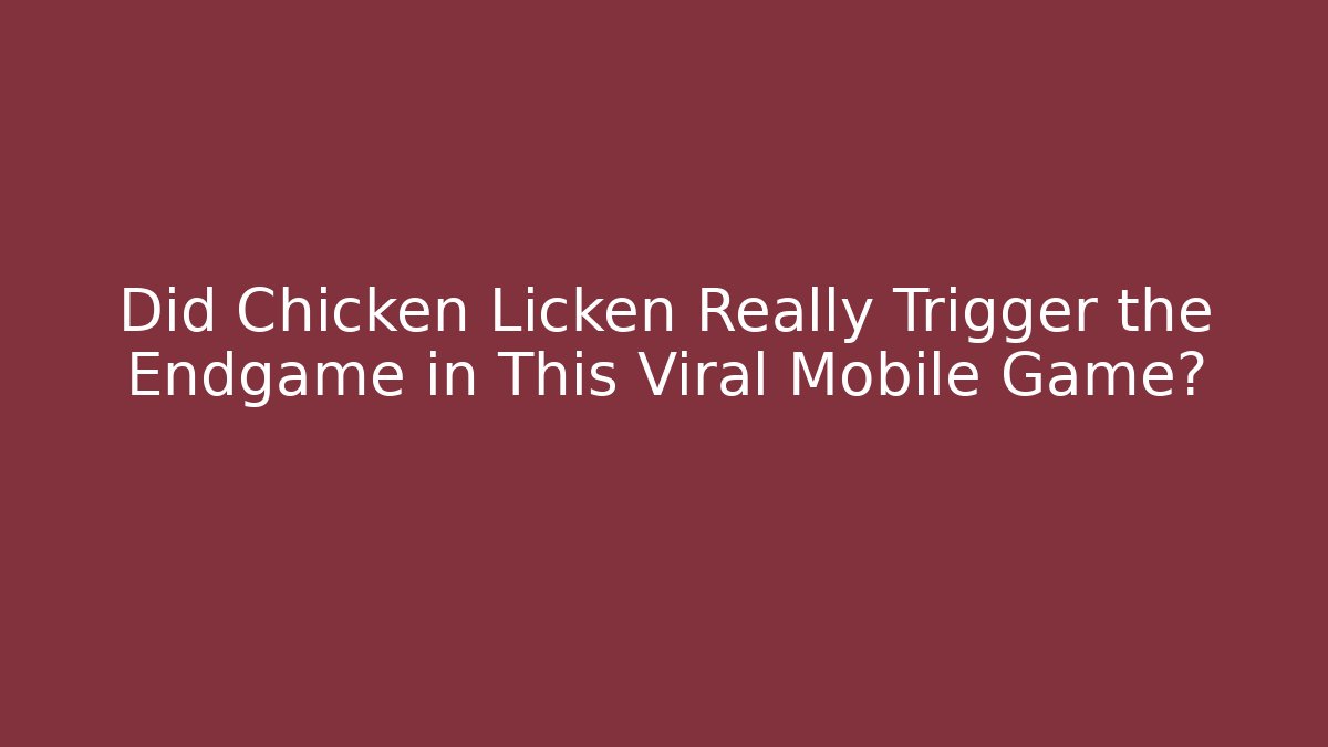 Did Chicken Licken Really Trigger the Endgame in This Viral Mobile Game?