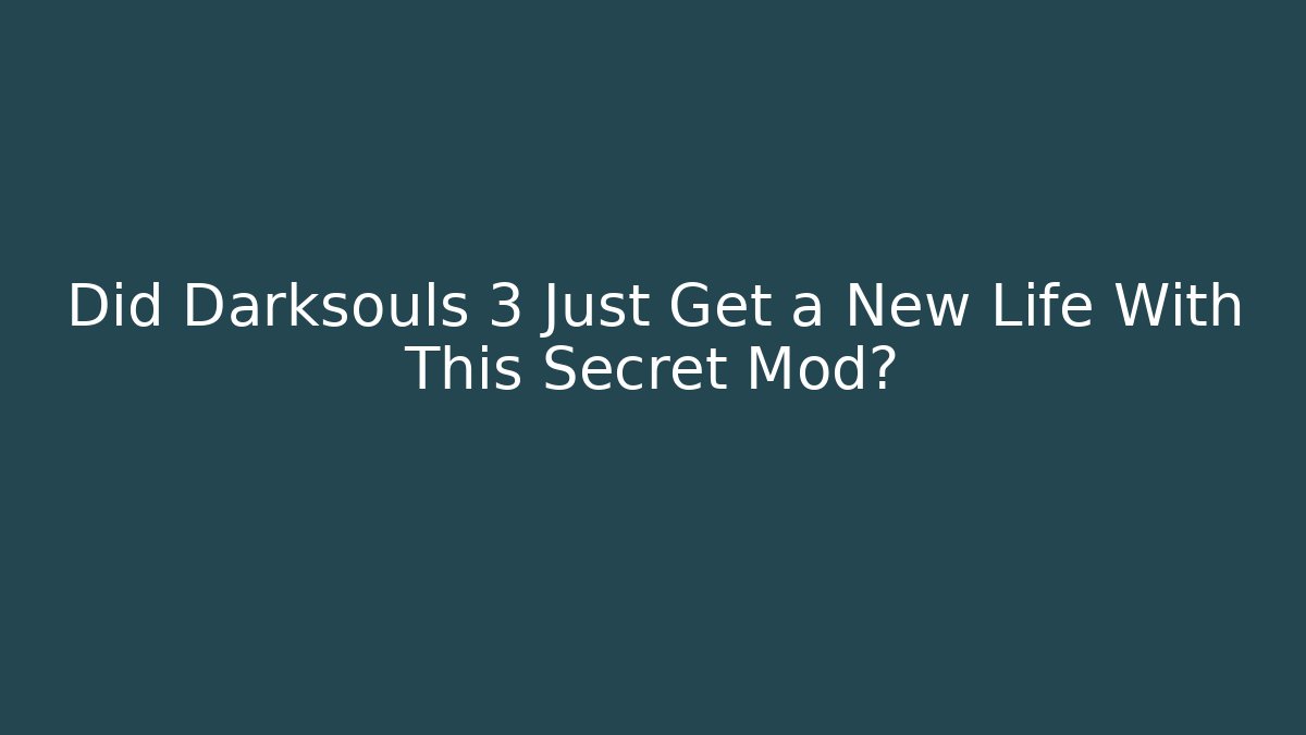 Did Darksouls 3 Just Get a New Life With This Secret Mod?