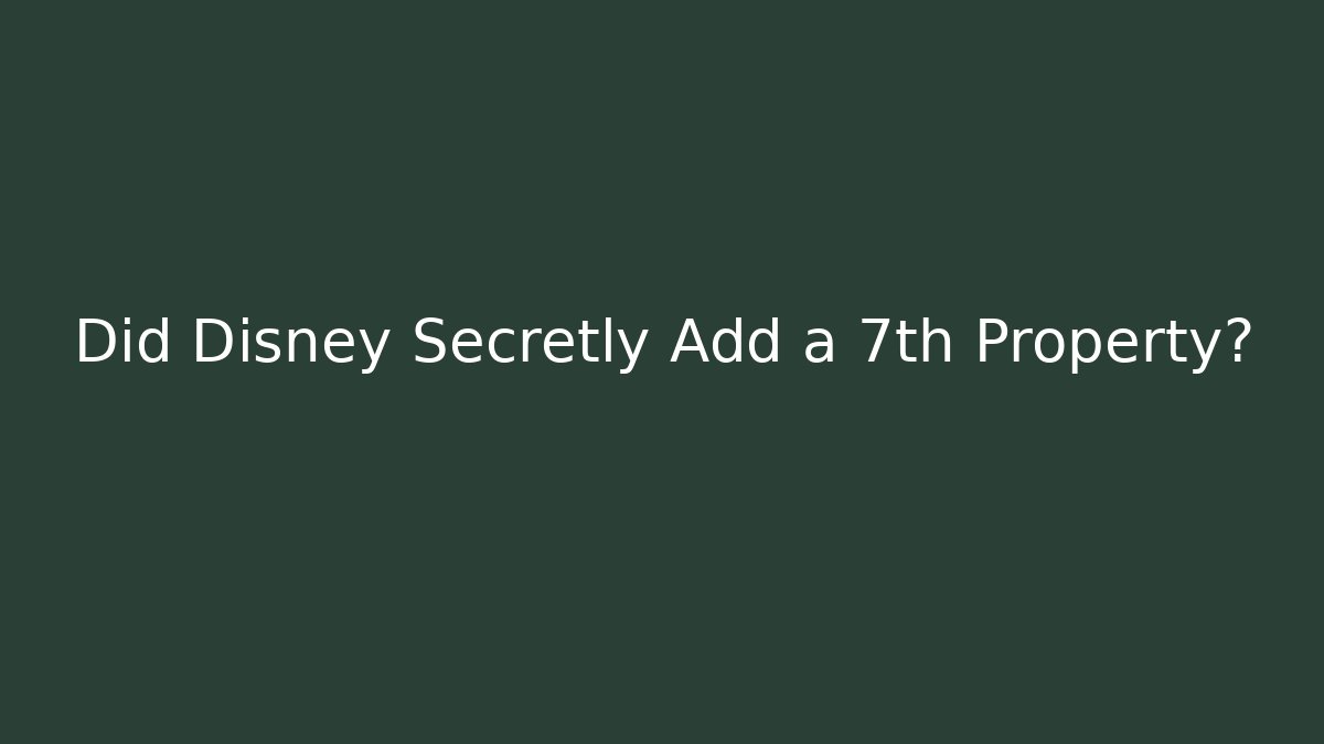 Did Disney Secretly Add a 7th Property?