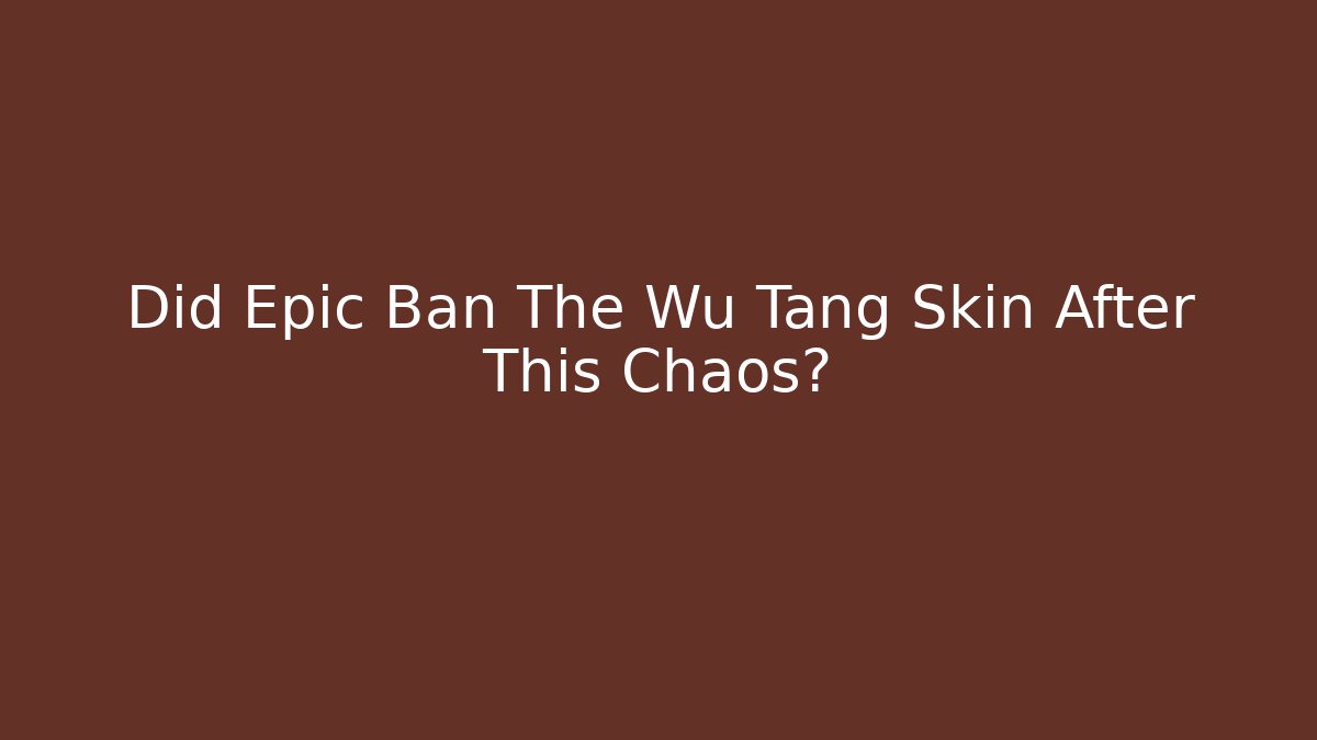 Did Epic Ban The Wu Tang Skin After This Chaos?